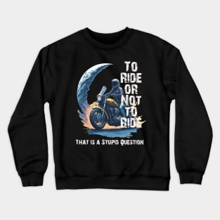 to ride or not to ride Crewneck Sweatshirt